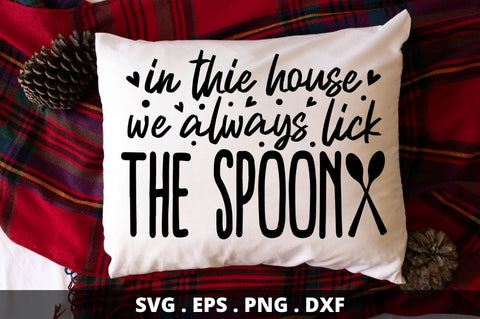 SD0012 - 12 in the house we always lick the spoon SVG Designangry 