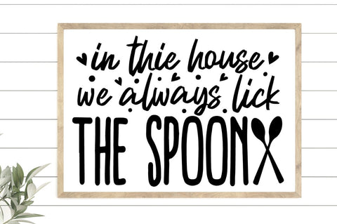 SD0012 - 12 in the house we always lick the spoon SVG Designangry 
