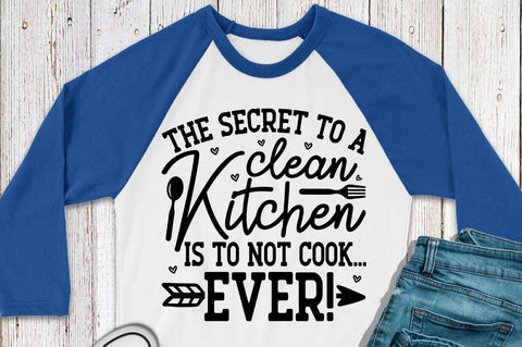 SD0012 - 4 the secret to a clean kitchen is to not cook... ever SVG Designangry 