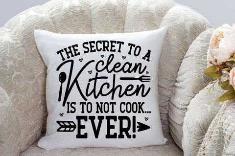 SD0012 - 4 the secret to a clean kitchen is to not cook... ever SVG Designangry 