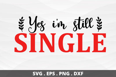 SD0014 - 7 Yes i'm still single SVG Designangry 