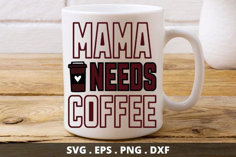 SD0016 - 16 mama needs coffee SVG Designangry 