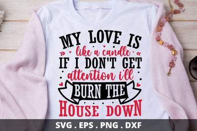 SD0016 - 17 my love is like a candle if i don't get attention i'll burn the house down SVG Designangry 