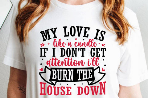 SD0016 - 17 my love is like a candle if i don't get attention i'll burn the house down SVG Designangry 
