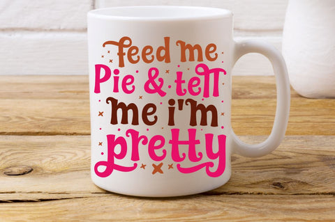 SD0016 - 5 feed me pie & tell me i'm pretty SVG Designangry 