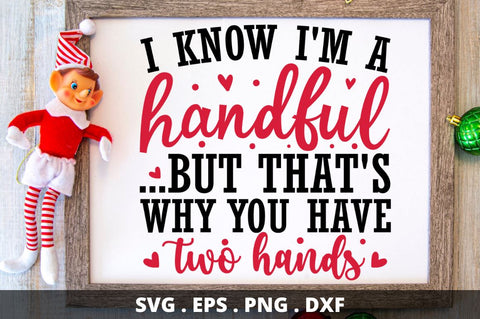 SD0016 - 7 i know i'm a handful ...but that's why you have two hands SVG Designangry 
