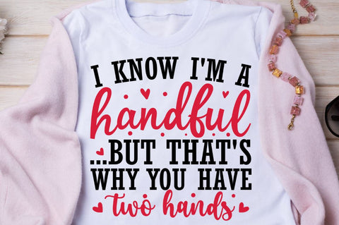 SD0016 - 7 i know i'm a handful ...but that's why you have two hands SVG Designangry 