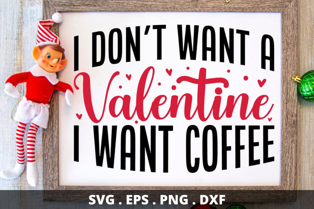 SD0016 - 8 i don't want a valentine i want coffee SVG Designangry 