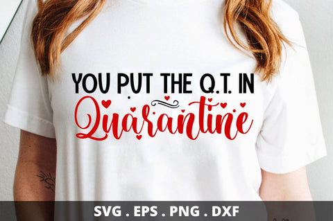 SD0017 - 2 You put the q.t in quarantine SVG Designangry 