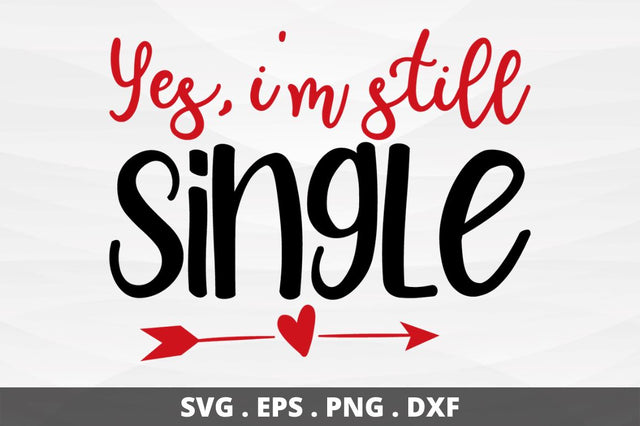 SD0018 - 12 Yes im still single SVG Designangry 