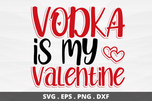 SD0018 - 13 Vodka is my valentine SVG Designangry 