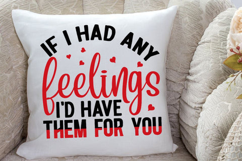 SD0018 - 25 If i had any feelings id have them for you SVG Designangry 