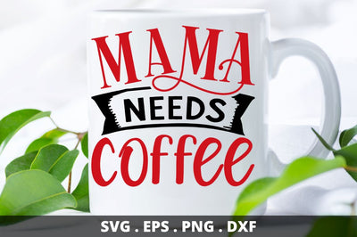 SD0020 - 6 Mama needs Coffee SVG Designangry 