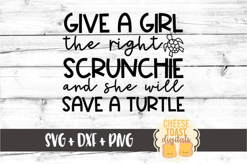 Sea Turtle SVG | Give A Girl The Right Scrunchie And She Will Save A Turtle SVG Cheese Toast Digitals 
