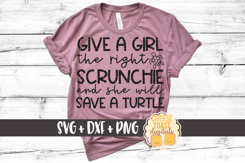 Sea Turtle SVG | Give A Girl The Right Scrunchie And She Will Save A Turtle SVG Cheese Toast Digitals 