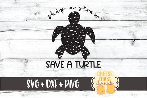 Sea Turtle SVG | Skip A Straw Save A Turtle SVG Cheese Toast Digitals 