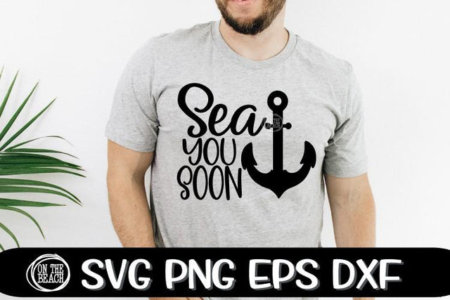Sea You Soon - Anchor - Captain - SVG PNG EPX DXF SVG On the Beach Boutique 