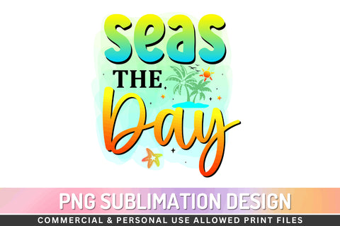 Seas the day Sublimation PNG Sublimation Regulrcrative 