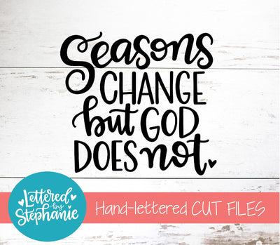 Seasons Change But God Does Not SVG, Bible SVG SVG Lettered by Stephanie 