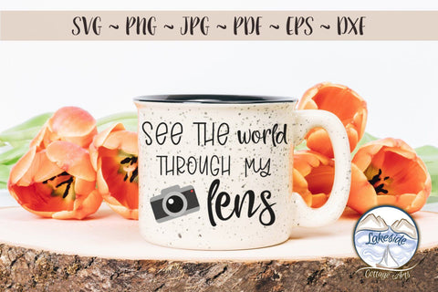 See the World Through My Lens SVG Lakeside Cottage Arts 