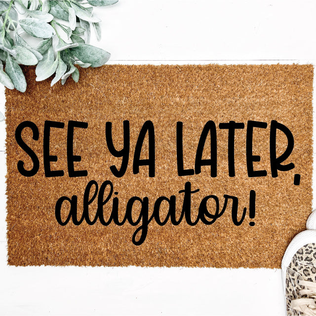 See Ya Later Alligator svg png - Front Door Mat Cut File Cut File - Silhouette Cut File - Cricut Cut File - DIY Door Mat SVG Top It Off Party 