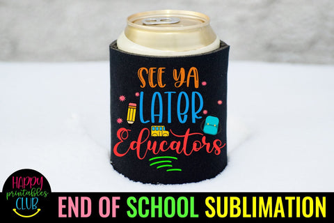 See Ya Later Educators End of School Sublimation- Last Day Sublimation Happy Printables Club 