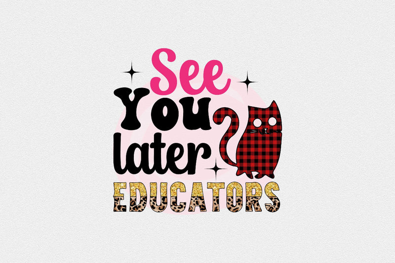 See You Later Educators Sublimation SVGArt 