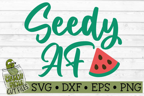 Seedy AF Watermelon SVG File SVG Crunchy Pickle 