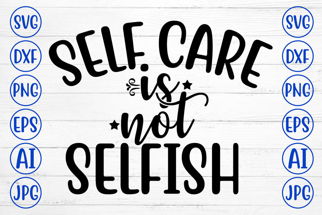 Self Care Is Not Selfish SVG Cut File - So Fontsy