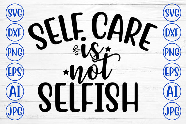 Self Care Is Not Selfish SVG Cut File SVG Syaman 