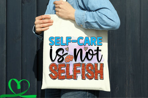 Self-care is not selfish SVG Sublimation Regulrcrative 