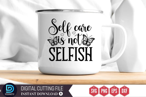 Self care is not selfish SVG SVG DESIGNISTIC 