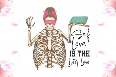 Self Love is the Best Love Skeleton PNG Sublimation Jagonath Roy 