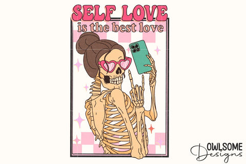 Self Love Is The Best Love Skeleton PNG Sublimation Owlsome.Designs 