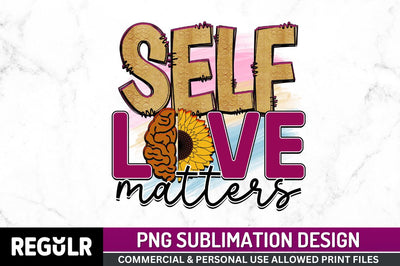 Self love matters SVG Sublimation Regulrcrative 