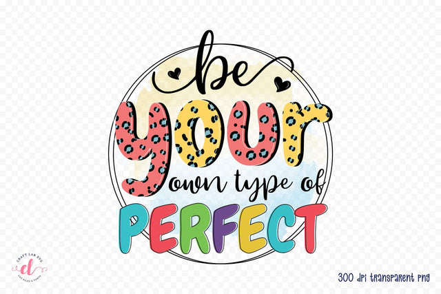 Self Love Quote PNG, Be Your Own Type of Perfect Sublimation CraftLabSVG 