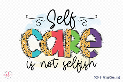 Self Love Quote PNG | Self Care is Not Selfish Sublimation CraftLabSVG 