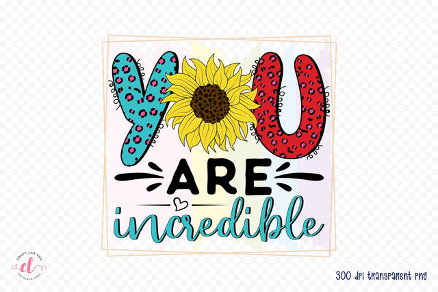 Self Love Quote PNG, You Are Incredible Sublimation CraftLabSVG 