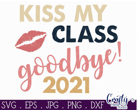 Senior 2021 SVG, Class Of 2021 File, Senior, Kiss My Class SVG Crafty Mama Studios 