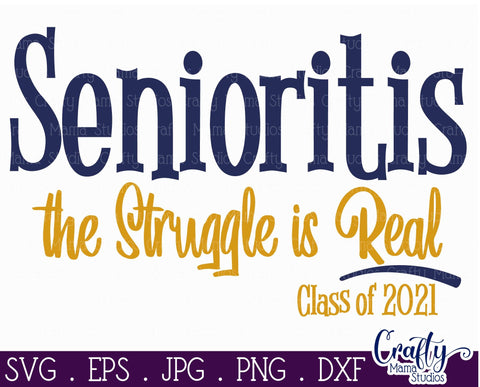 Senior 2021 SVG, Class Of 2021, Senioritis Struggle Is Real SVG Crafty Mama Studios 