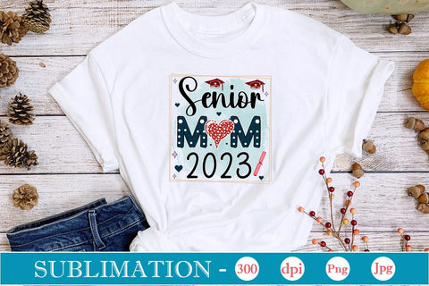 Senior Mom 2023 Sublimation SVGs,Quotes and Sayings,Food & Drink,On Sale, Print & Cut Sublimation DesignPlante 503 