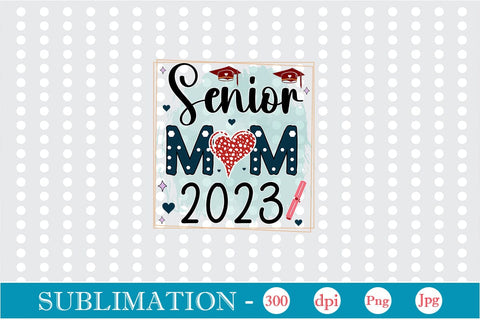 Senior Mom 2023 Sublimation SVGs,Quotes and Sayings,Food & Drink,On Sale, Print & Cut Sublimation DesignPlante 503 