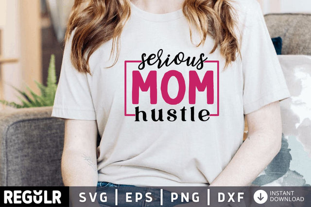 Serious mom hustle SVG SVG Regulrcrative 