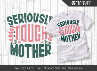 Seriously Tough Mother SVG Cut File | Mom Svg | Mother's Day Svg | Mom Life Svg | Mama Svg | Dxf | Eps | Png | Tshirt Design SVG ETC Craft 