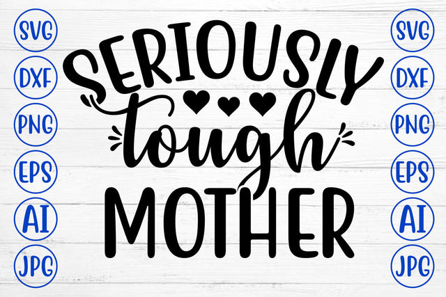 SERIOUSLY TOUGH MOTHER SVG Cut File SVG Syaman 