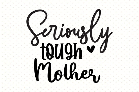 Seriously tough mother svg SVG orpitasn 