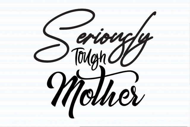 Seriously Tough Mother svg SVG orpitasn 