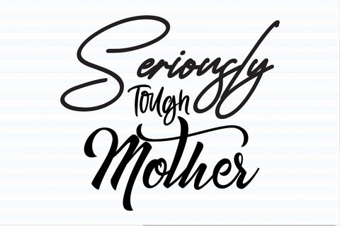 Seriously Tough Mother svg SVG orpitasn 