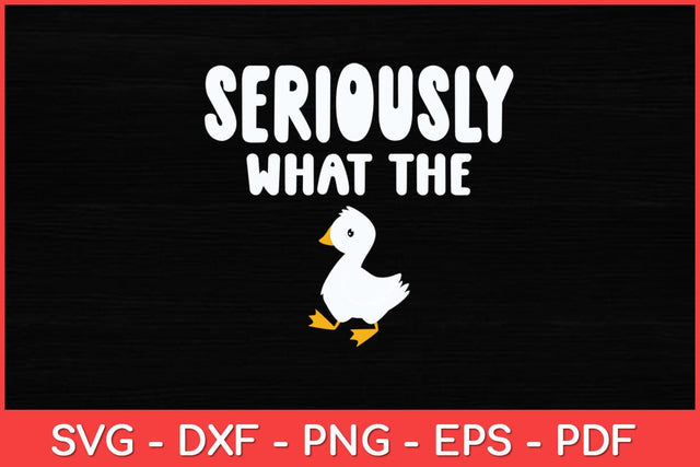 Seriously What The Duck - Duck Lover Pun Svg Design SVG artprintfile 