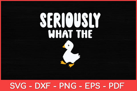 Seriously What The Duck - Duck Lover Pun Svg Design SVG artprintfile 